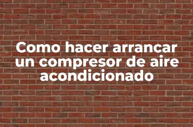 Como hacer arrancar un compresor de aire acondicionado