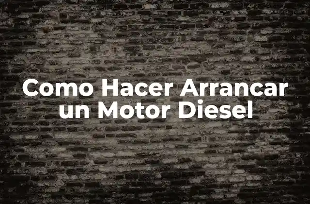 Como Hacer Arrancar un Motor Diesel