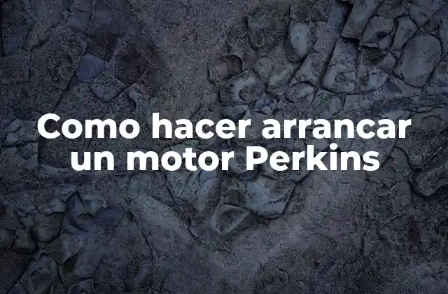 Como Hacer Arrancar un Motor Perkins