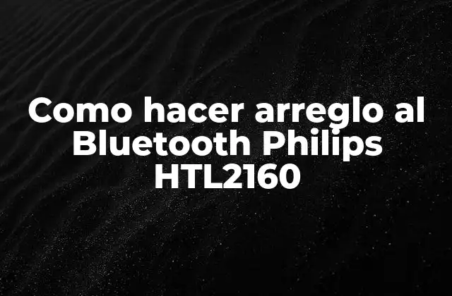Como Hacer Arreglo Al Bluetooth Philips Htl2160