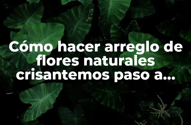 Cómo Hacer Arreglo de Flores Naturales Crisantemos Paso a Paso