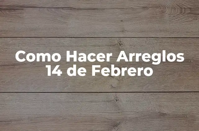 Como Hacer Arreglos 14 de Febrero