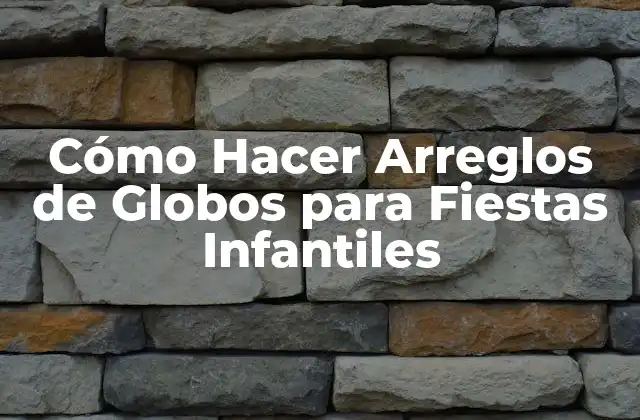 Cómo Hacer Arreglos de Globos para Fiestas Infantiles