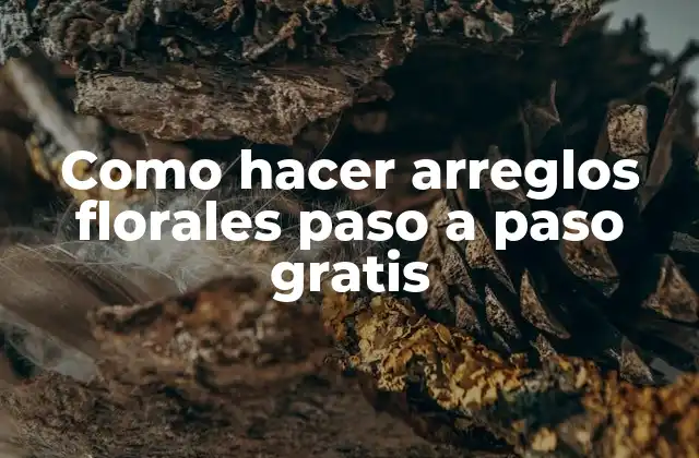 Como Hacer Arreglos Florales Paso a Paso Gratis