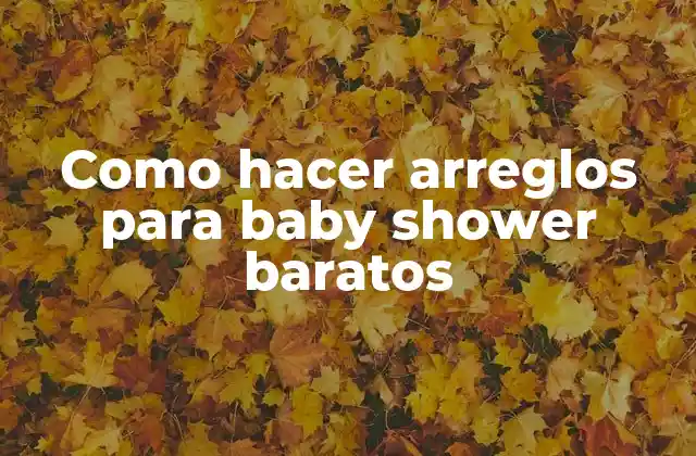 Como Hacer Arreglos para Baby Shower Baratos
