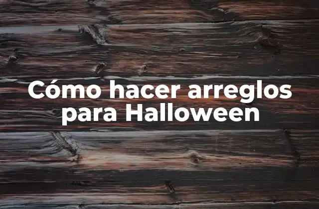 Cómo hacer arreglos para Halloween