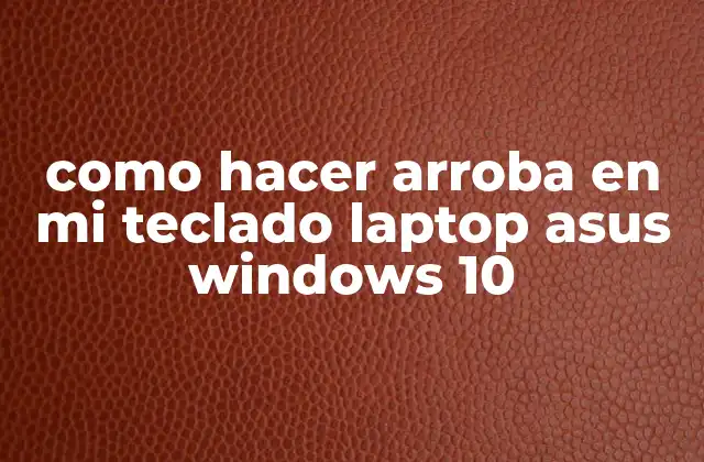 Como Hacer Arroba en Mi Teclado Laptop Asus Windows 10