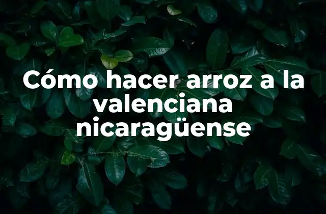 Cómo Hacer Arroz a la Valenciana Nicaragüense