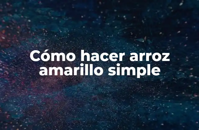 Cómo Hacer Arroz Amarillo Simple