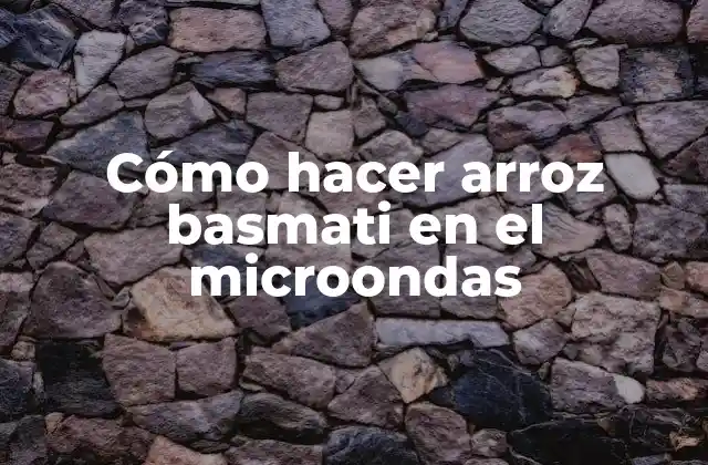 Cómo Hacer Arroz Basmati en el Microondas