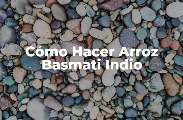 Cómo Hacer Arroz Basmati Indio