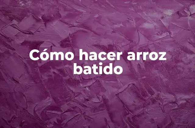 Cómo Hacer Arroz Batido
