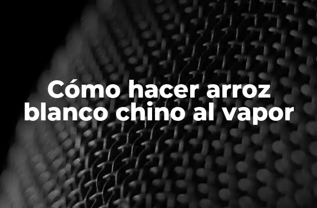 Cómo Hacer Arroz Blanco Chino Al Vapor