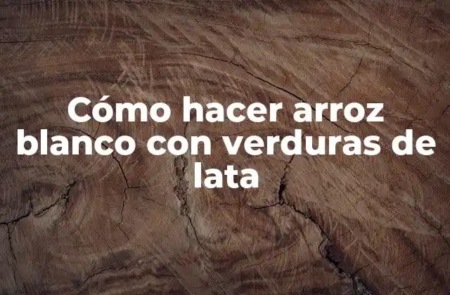 Cómo Hacer Arroz Blanco con Verduras de Lata