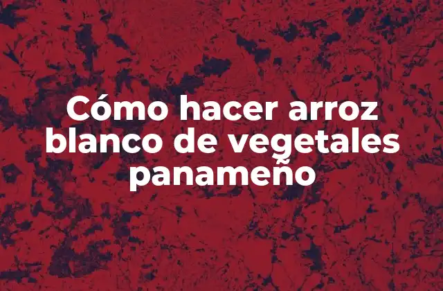 Cómo Hacer Arroz Blanco de Vegetales Panameño