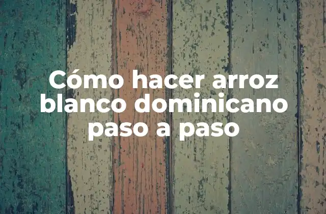 Cómo Hacer Arroz Blanco Dominicano Paso a Paso