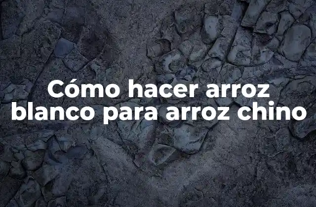 Cómo Hacer Arroz Blanco para Arroz Chino