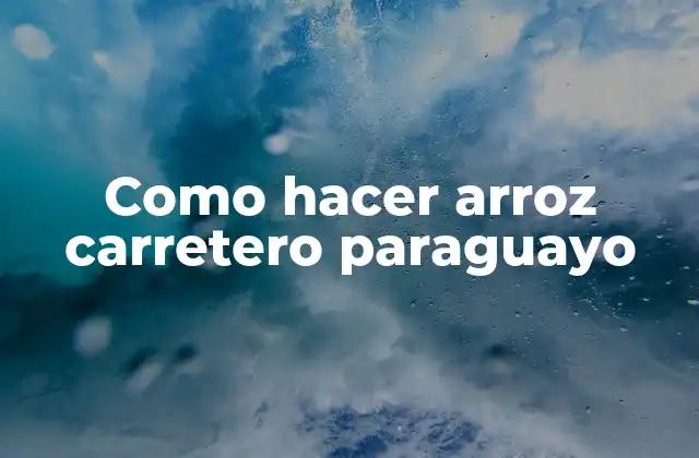 Como Hacer Arroz Carretero Paraguayo