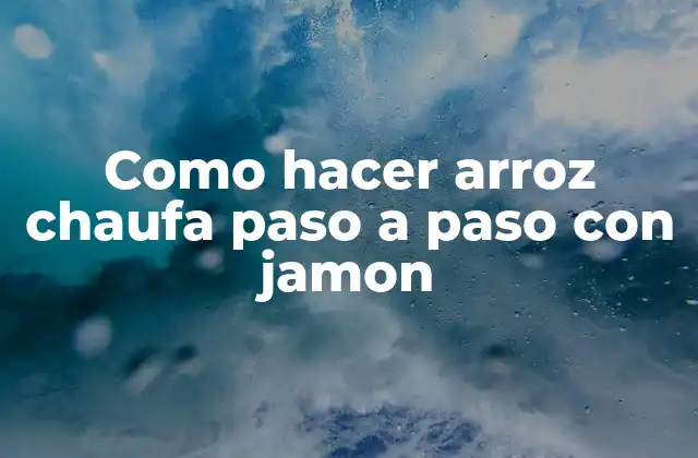 Como hacer arroz chaufa paso a paso con jamon