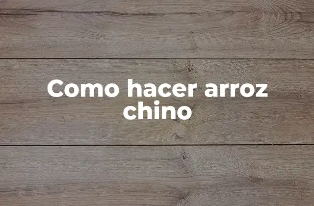 Como Hacer Arroz Chino