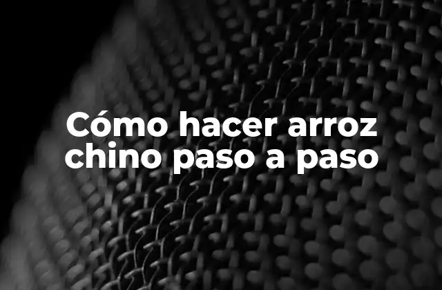 Cómo Hacer Arroz Chino Paso a Paso