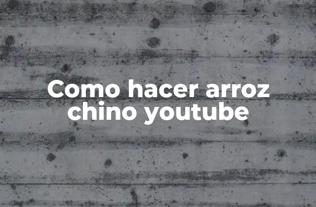 Como Hacer Arroz Chino Youtube