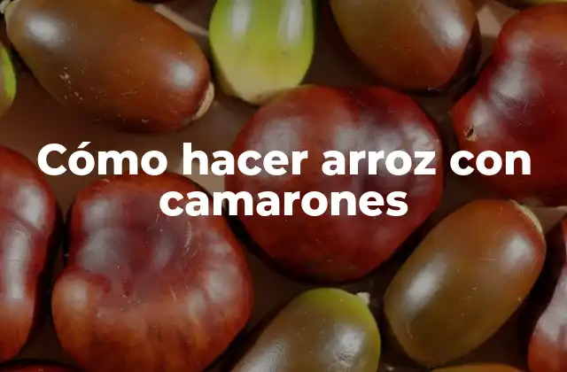 Cómo Hacer Arroz con Camarones