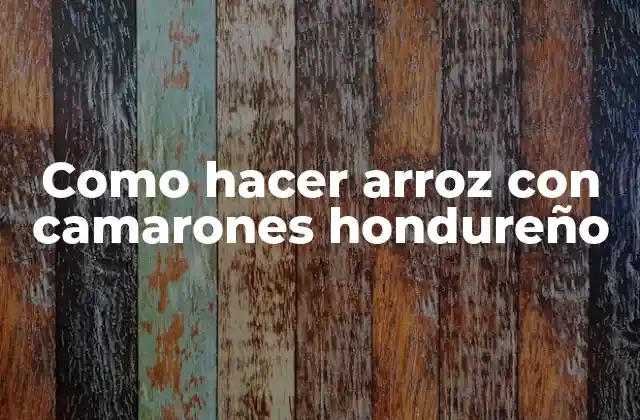 Como Hacer Arroz con Camarones Hondureño