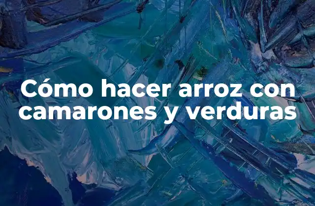 Cómo Hacer Arroz con Camarones y Verduras