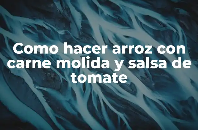 Como Hacer Arroz con Carne Molida y Salsa de Tomate 2 Arroz con carne molida y salsa de tomate