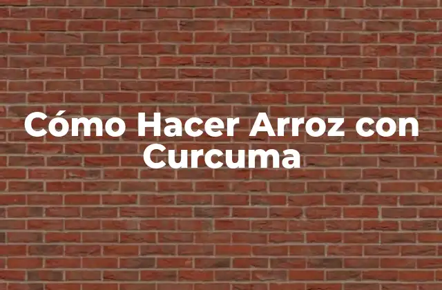 Cómo Hacer Arroz con Curcuma