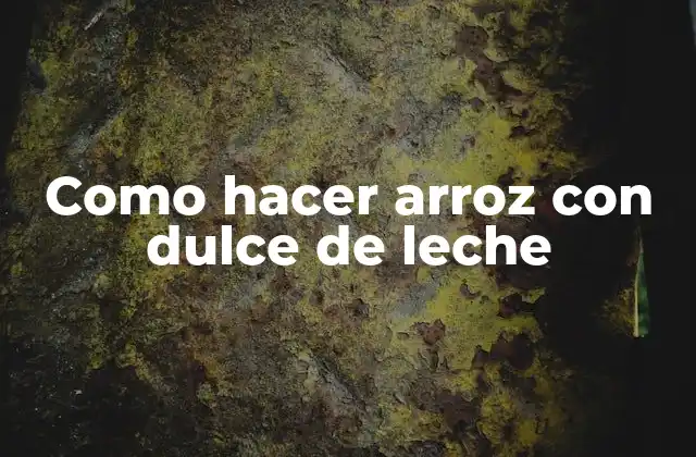 Como Hacer Arroz con Dulce de Leche