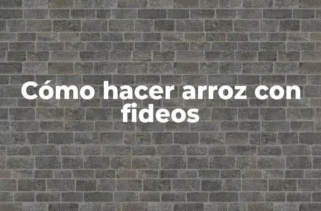 Cómo Hacer Arroz con Fideos