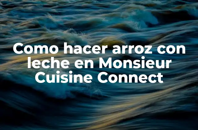 Como Hacer Arroz con Leche en Monsieur Cuisine Connect