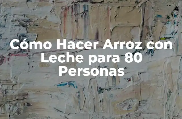 Cómo Hacer Arroz con Leche para 80 Personas