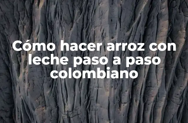 Cómo Hacer Arroz con Leche Paso a Paso Colombiano