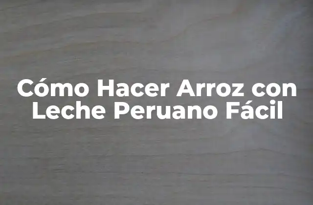 Cómo Hacer Arroz con Leche Peruano Fácil