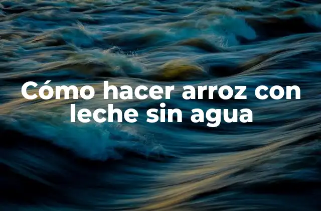 Cómo Hacer Arroz con Leche sin Agua