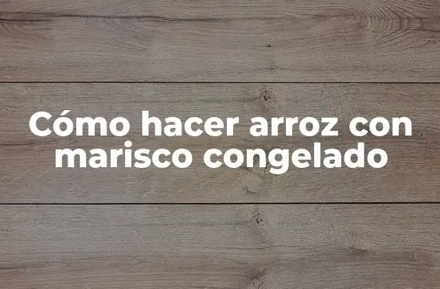 Cómo Hacer Arroz con Marisco Congelado