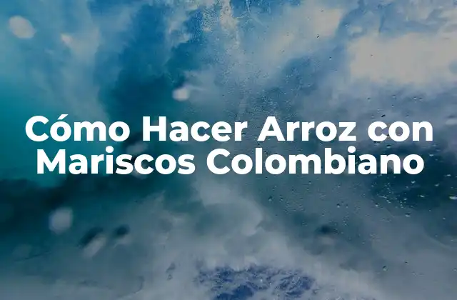 Cómo Hacer Arroz con Mariscos Colombiano