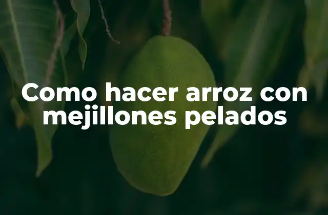 Como Hacer Arroz con Mejillones Pelados