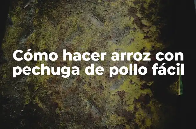 Cómo hacer arroz con pechuga de pollo fácil