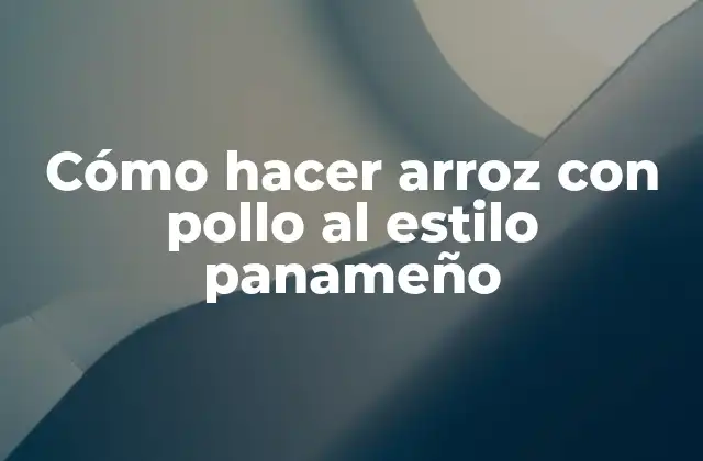 Cómo Hacer Arroz con Pollo Al Estilo Panameño