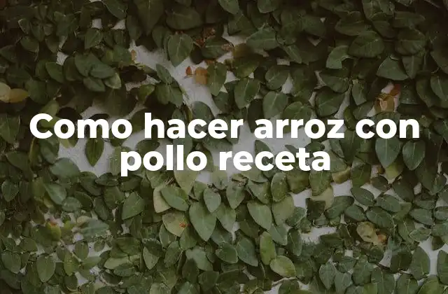 Como Hacer Arroz con Pollo Receta