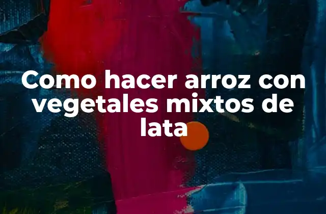 Como Hacer Arroz con Vegetales Mixtos de Lata
