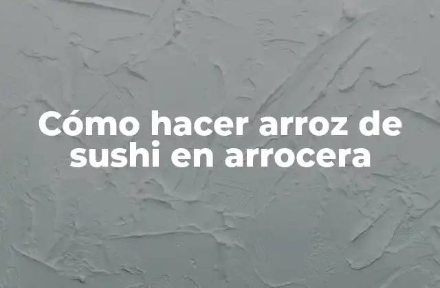 Cómo Hacer Arroz de Sushi en Arrocera