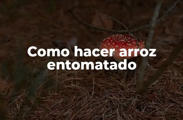 Como Hacer Arroz Entomatado