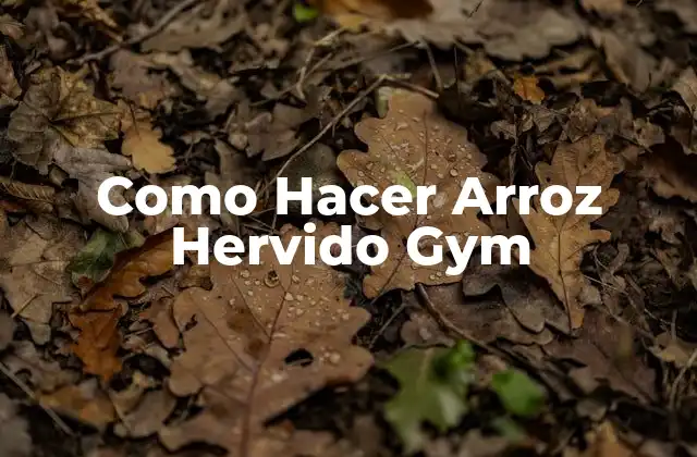 Como Hacer Arroz Hervido Gym