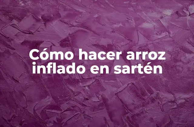 Cómo Hacer Arroz Inflado en Sartén