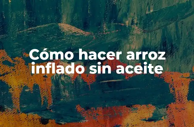 Cómo Hacer Arroz Inflado sin Aceite